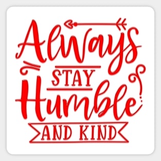 Always Stay Humble And Kind Magnet